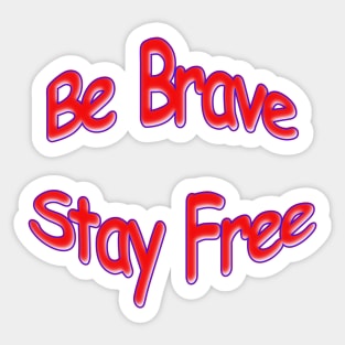 Be Brave Stay Free Red White and Blue Sticker